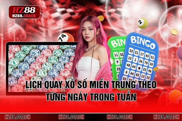 Lịch quay xổ số miền Trung theo từng ngày trong tuần Lịch quay xổ số miền Trung theo từng ngày trong tuần